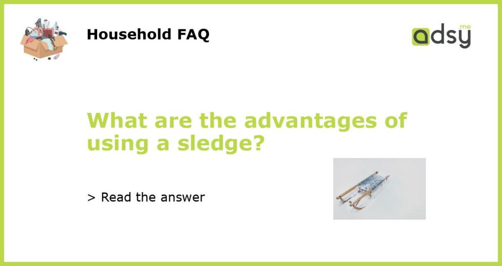 What are the advantages of using a sledge featured