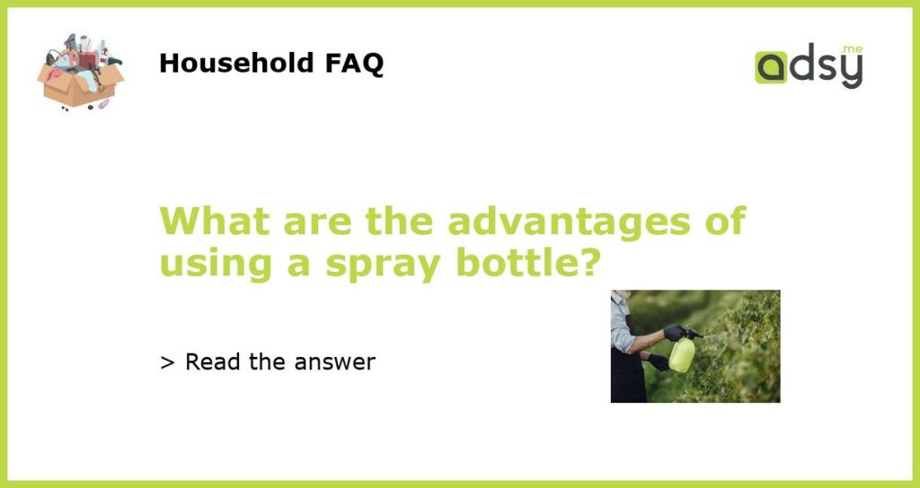 What are the advantages of using a spray bottle featured
