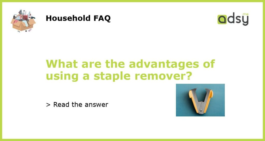 What are the advantages of using a staple remover featured
