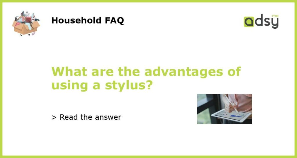 What are the advantages of using a stylus featured