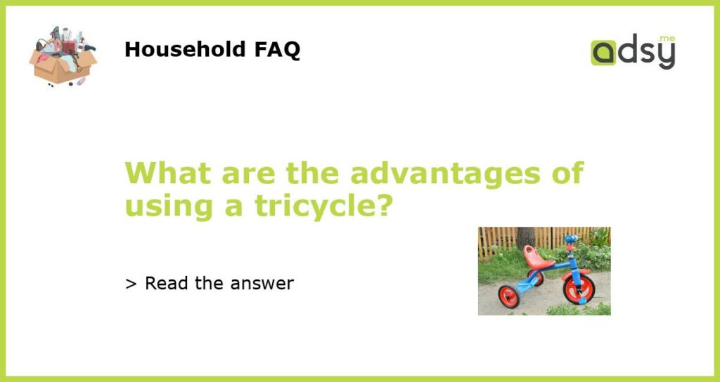 What are the advantages of using a tricycle featured