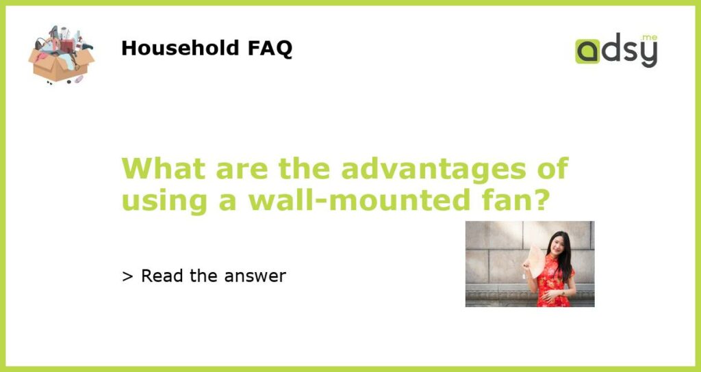 What are the advantages of using a wall mounted fan featured
