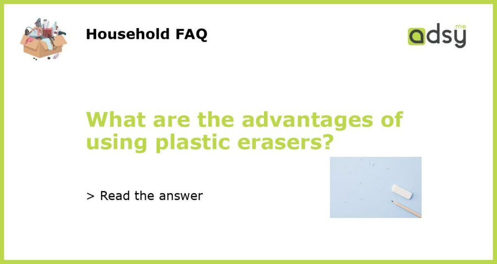 What are the advantages of using plastic erasers featured