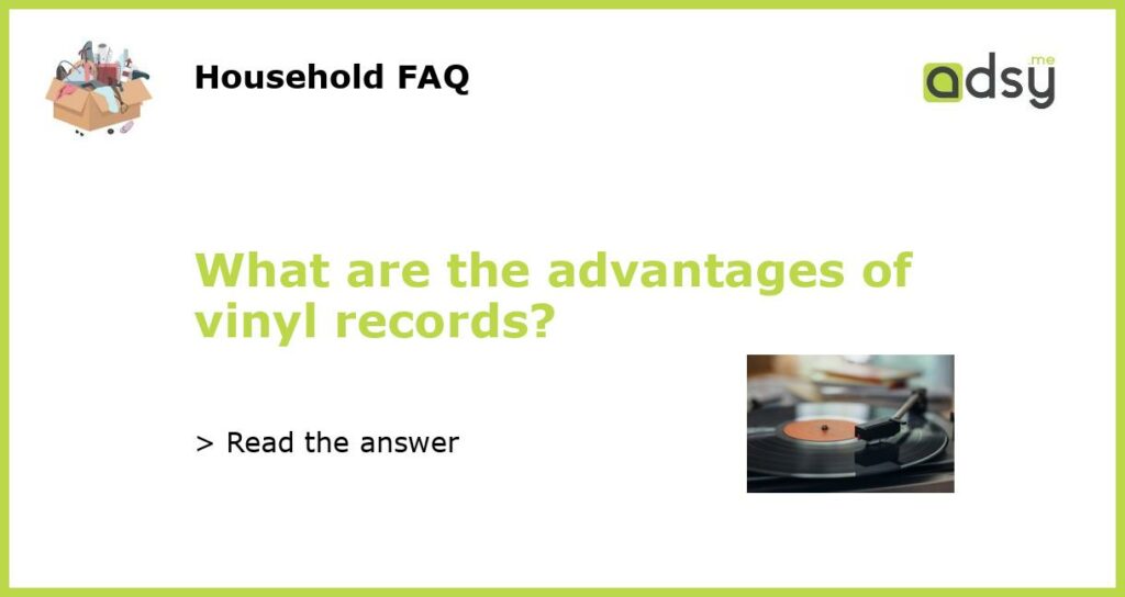 What are the advantages of vinyl records featured
