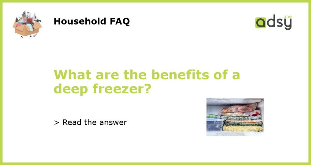What are the benefits of a deep freezer featured