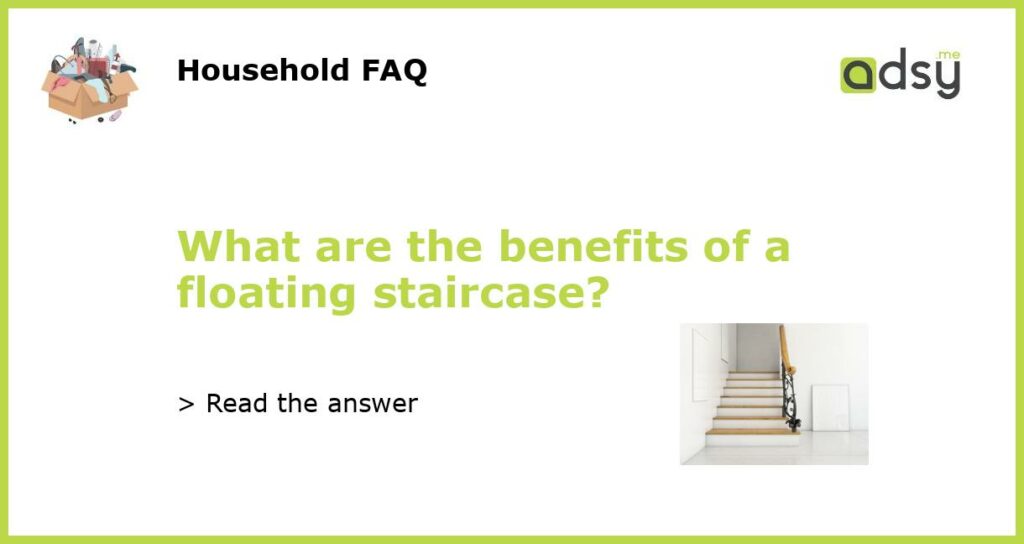 What are the benefits of a floating staircase featured