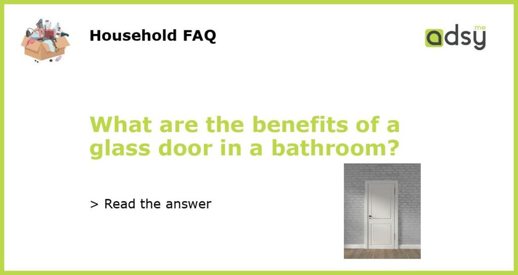 What are the benefits of a glass door in a bathroom featured