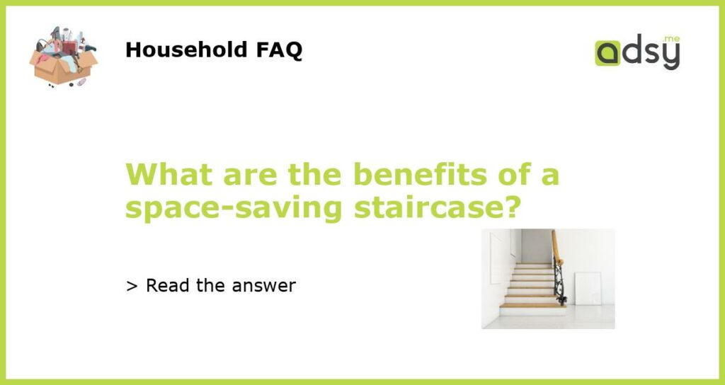 What are the benefits of a space saving staircase featured