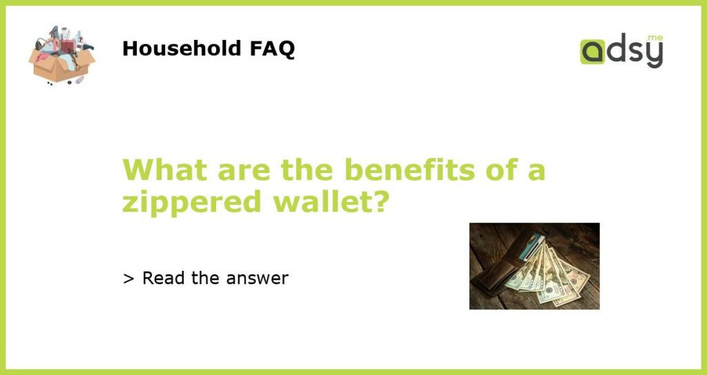 What are the benefits of a zippered wallet featured