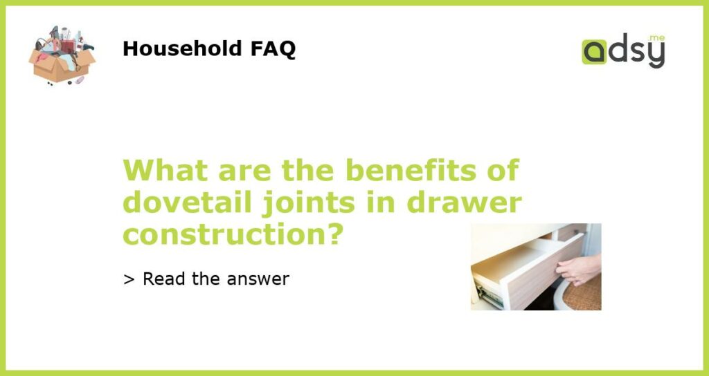 What are the benefits of dovetail joints in drawer construction featured