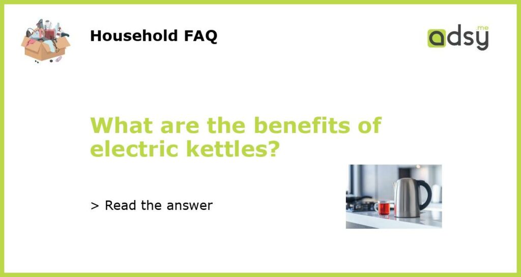 What are the benefits of electric kettles featured