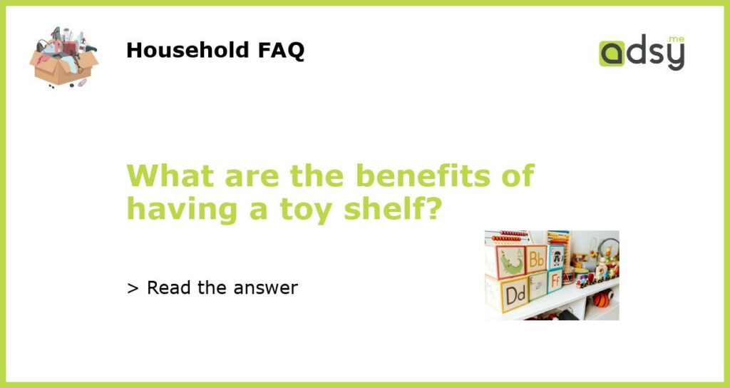 What are the benefits of having a toy shelf featured