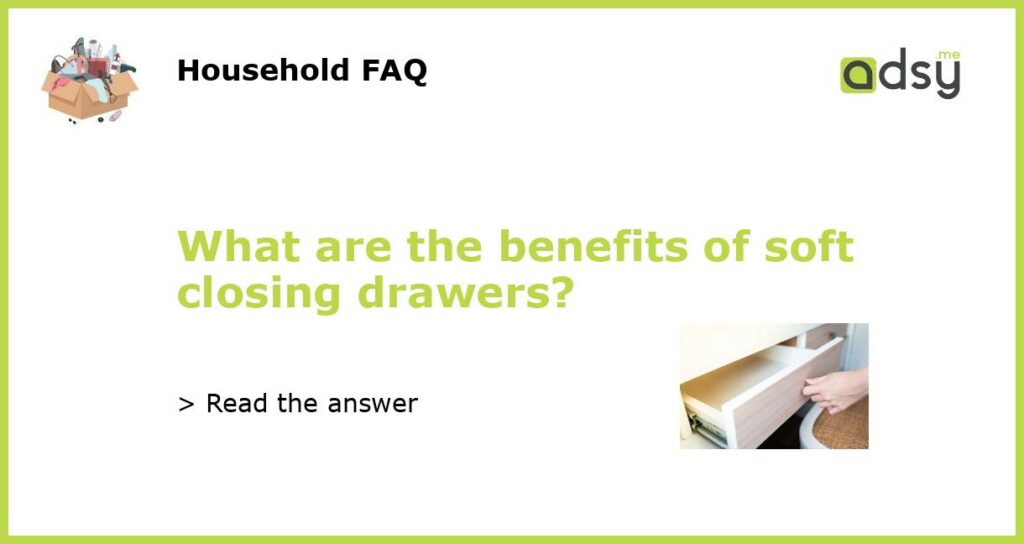 What are the benefits of soft closing drawers featured