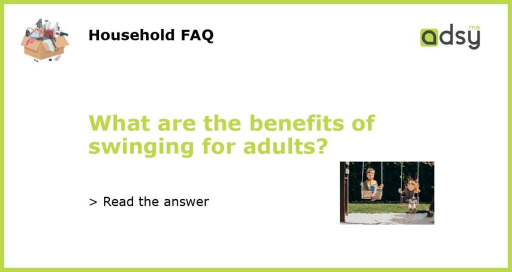 What are the benefits of swinging for adults?