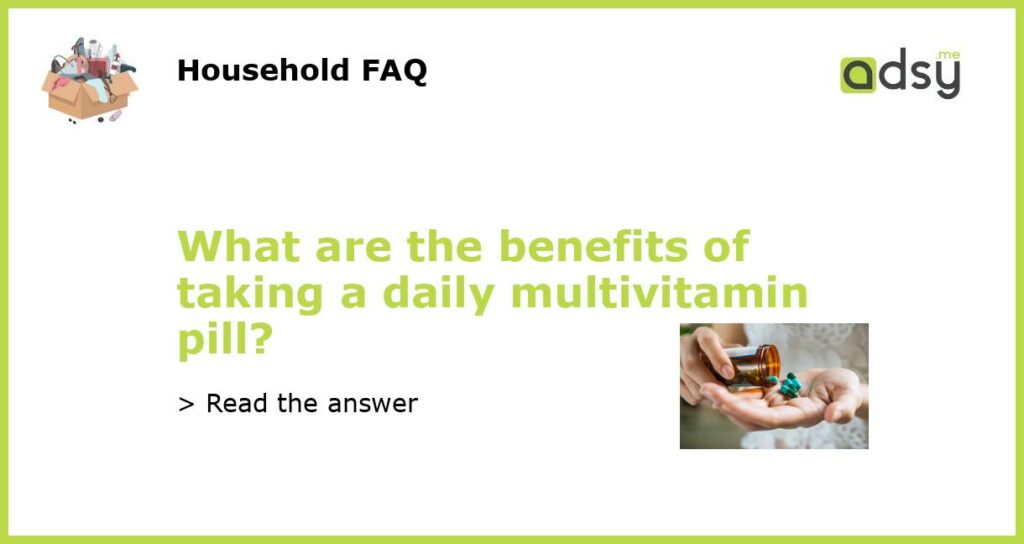 What are the benefits of taking a daily multivitamin pill featured