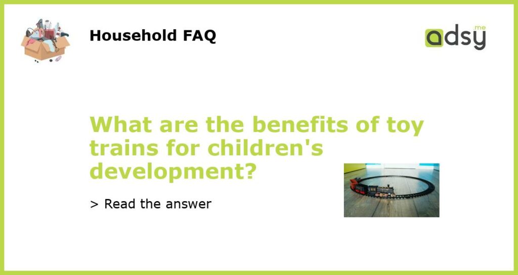 What are the benefits of toy trains for childrens development featured