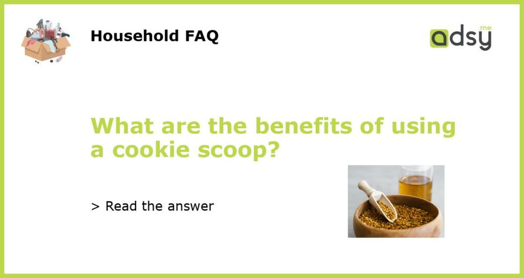 What are the benefits of using a cookie scoop featured