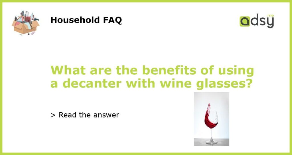 What are the benefits of using a decanter with wine glasses featured