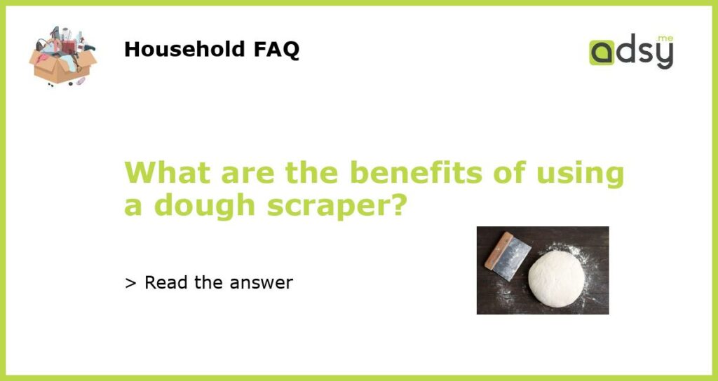 What are the benefits of using a dough scraper featured