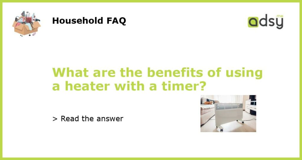 What are the benefits of using a heater with a timer featured