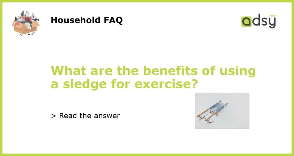 What are the benefits of using a sledge for exercise featured