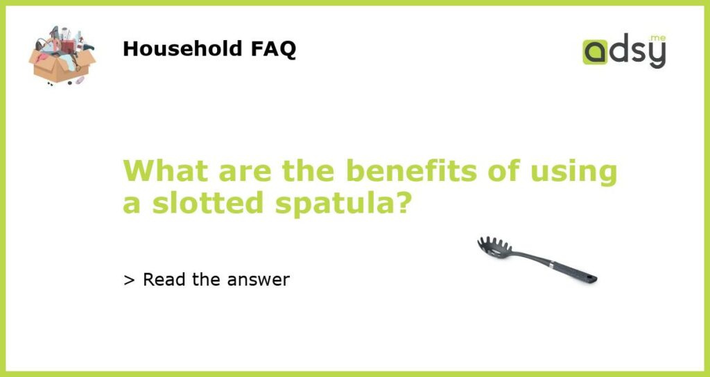 What are the benefits of using a slotted spatula featured