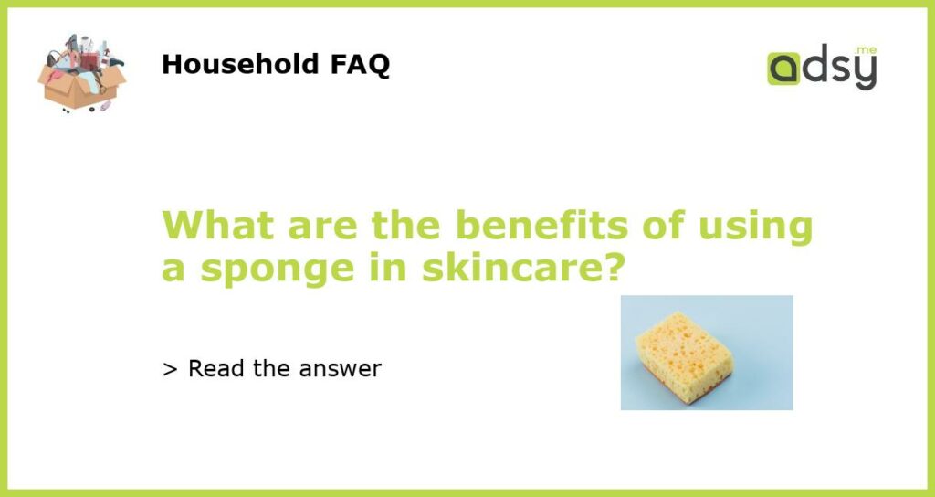 What are the benefits of using a sponge in skincare featured