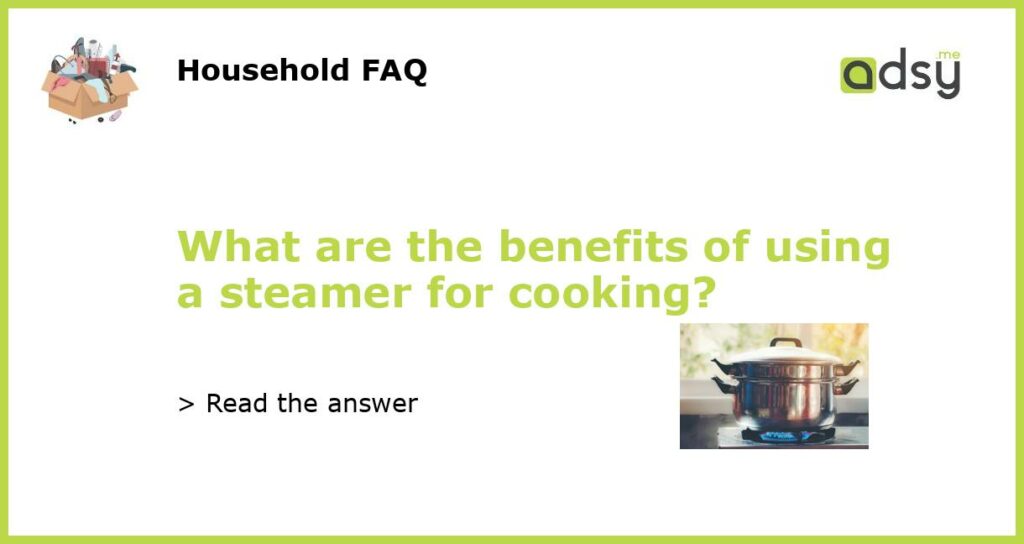 What are the benefits of using a steamer for cooking featured