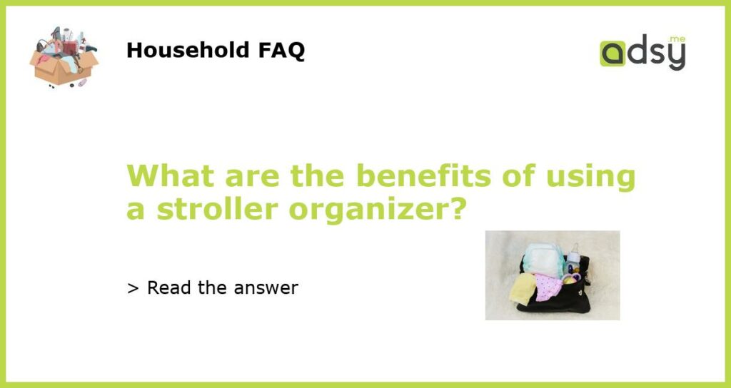 What are the benefits of using a stroller organizer featured