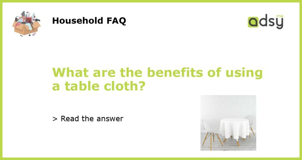 What are the benefits of using a table cloth featured