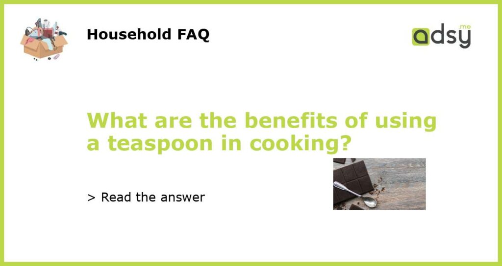 What are the benefits of using a teaspoon in cooking featured
