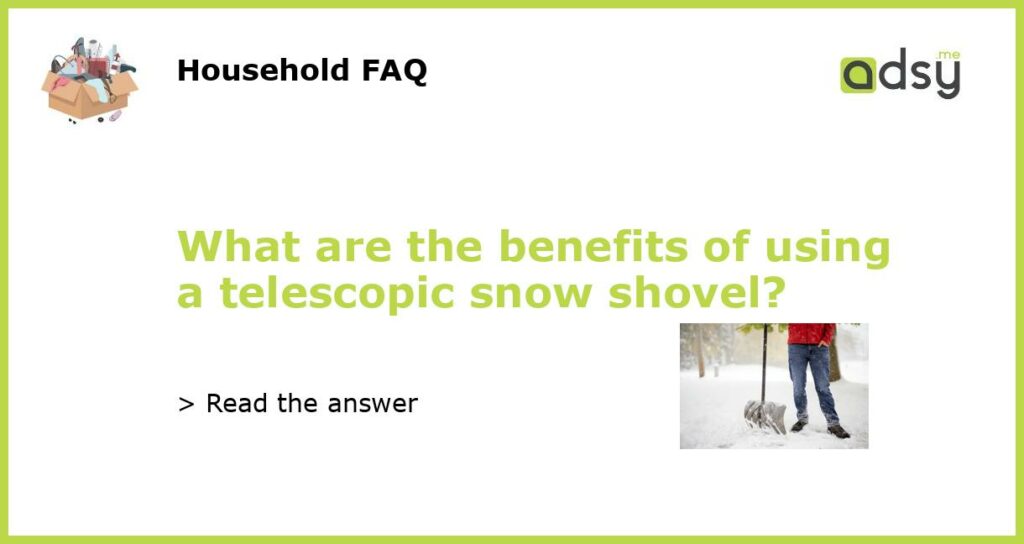 What are the benefits of using a telescopic snow shovel featured