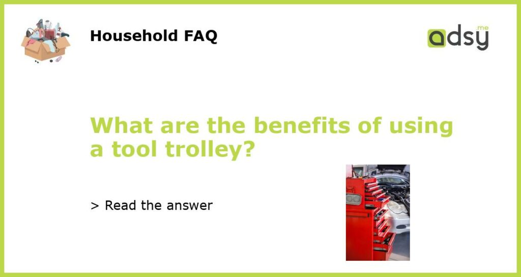 What are the benefits of using a tool trolley featured