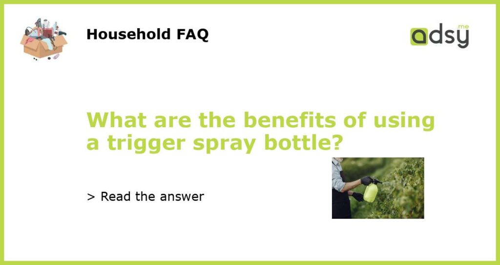 What are the benefits of using a trigger spray bottle featured