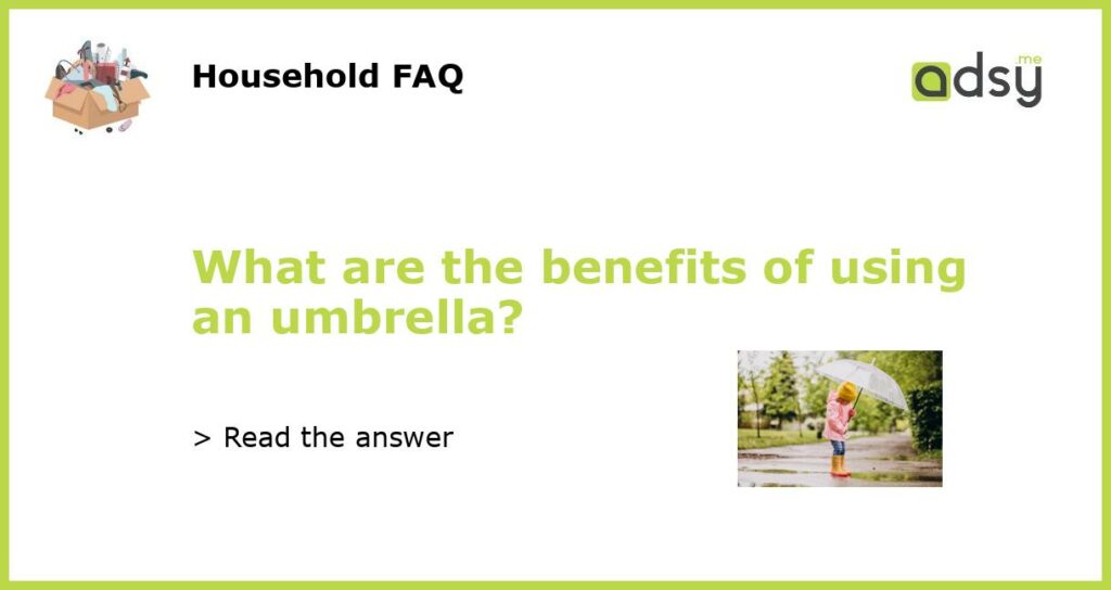 What are the benefits of using an umbrella?