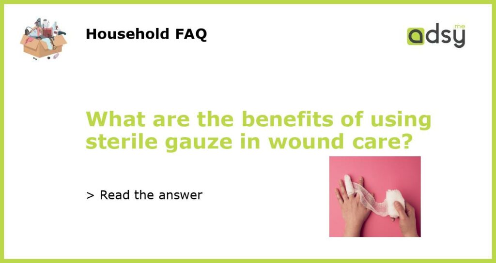What are the benefits of using sterile gauze in wound care featured