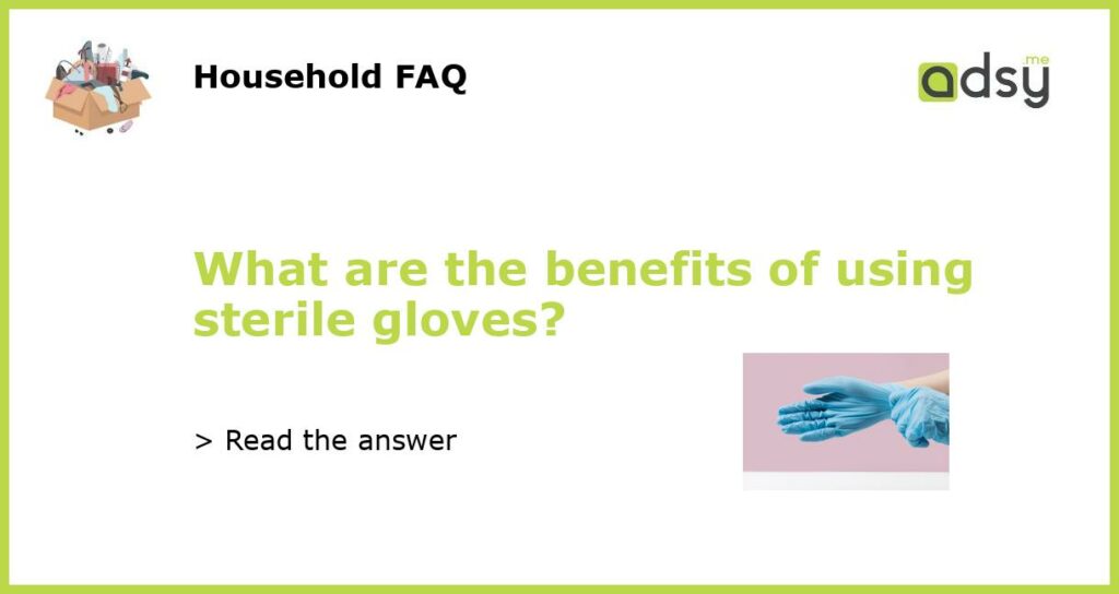 What are the benefits of using sterile gloves featured