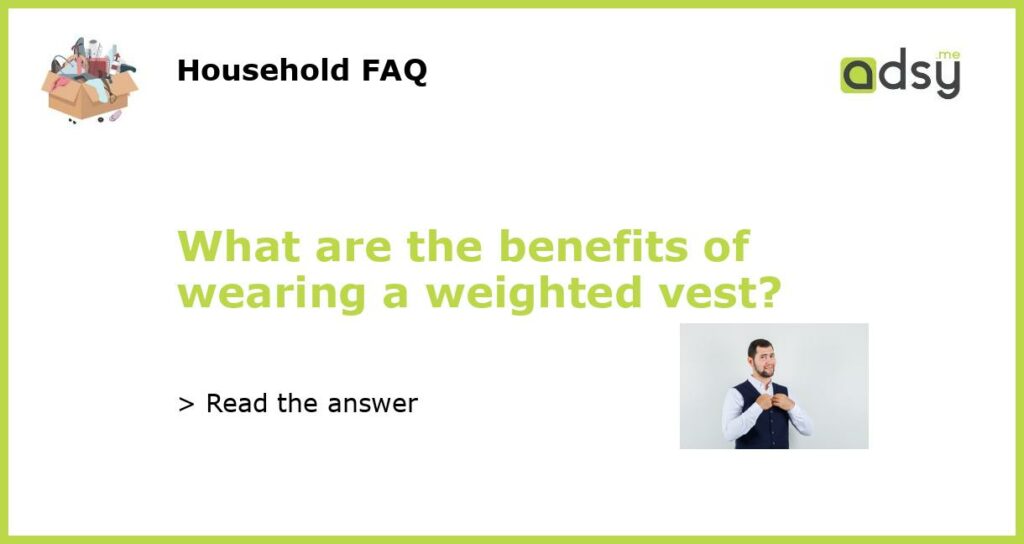 What are the benefits of wearing a weighted vest featured