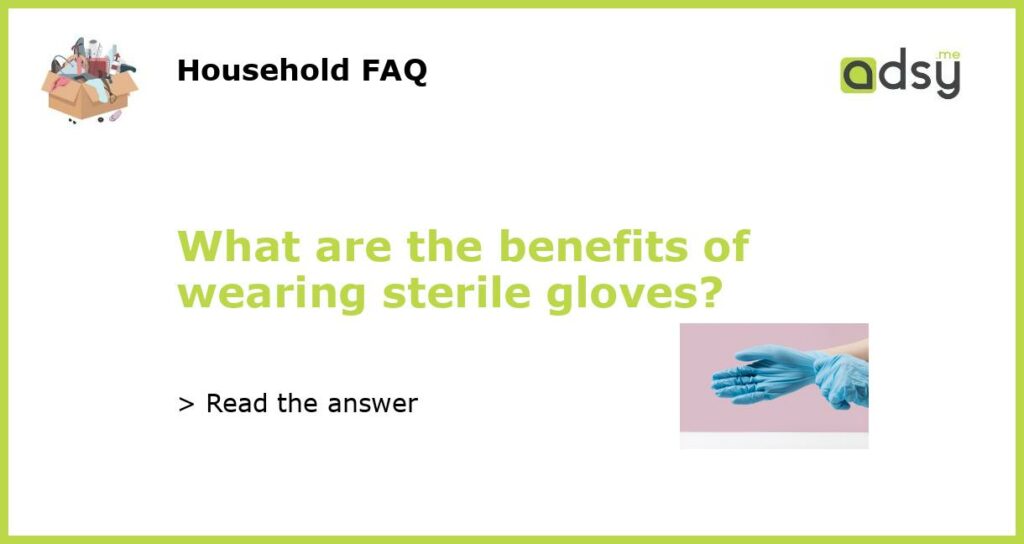 What are the benefits of wearing sterile gloves featured