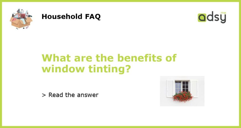 What are the benefits of window tinting?