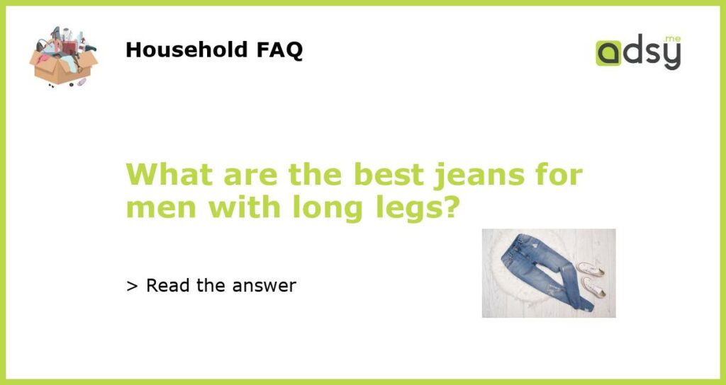 What are the best jeans for men with long legs featured