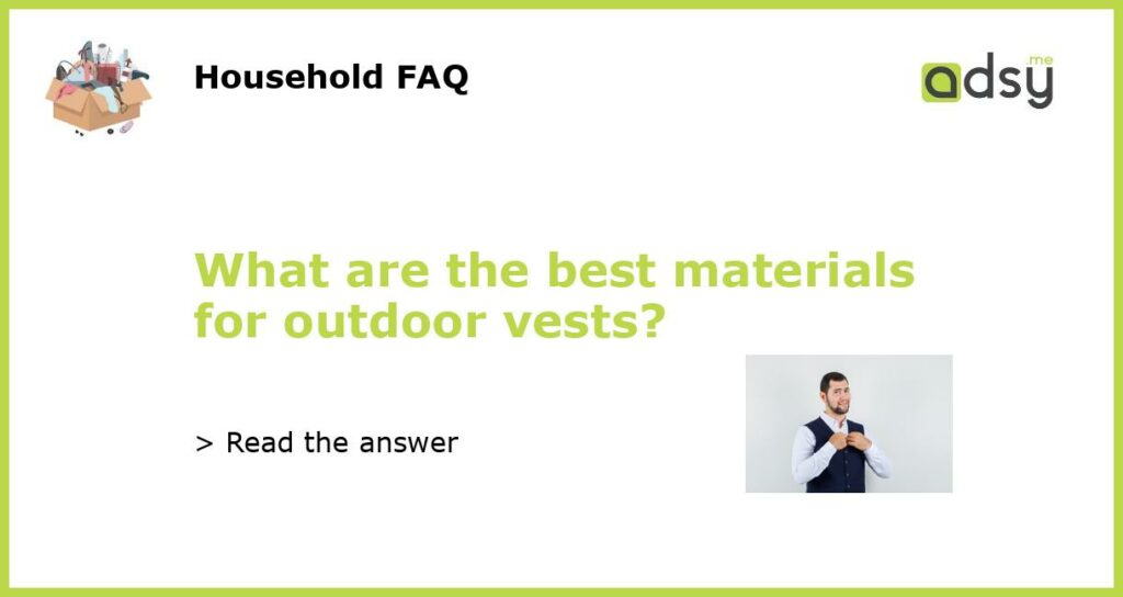 What are the best materials for outdoor vests featured