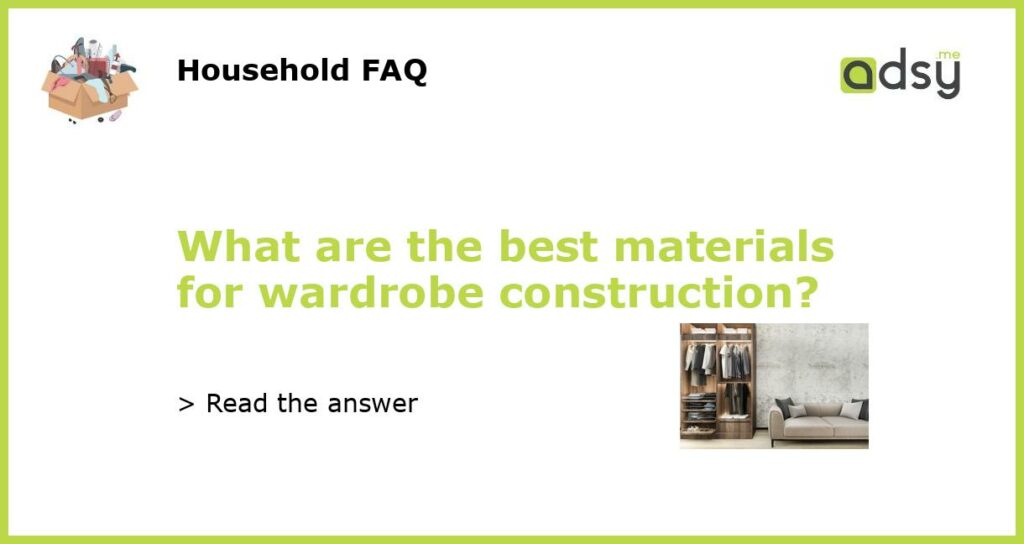 What are the best materials for wardrobe construction featured