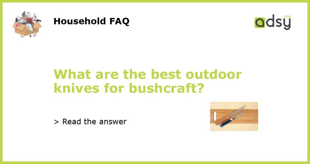 What are the best outdoor knives for bushcraft featured
