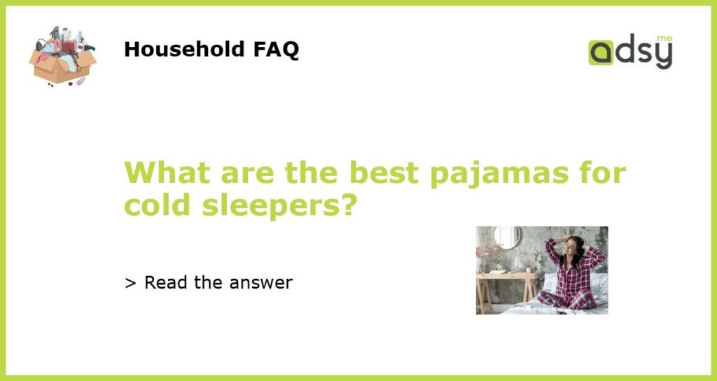 What are the best pajamas for cold sleepers?