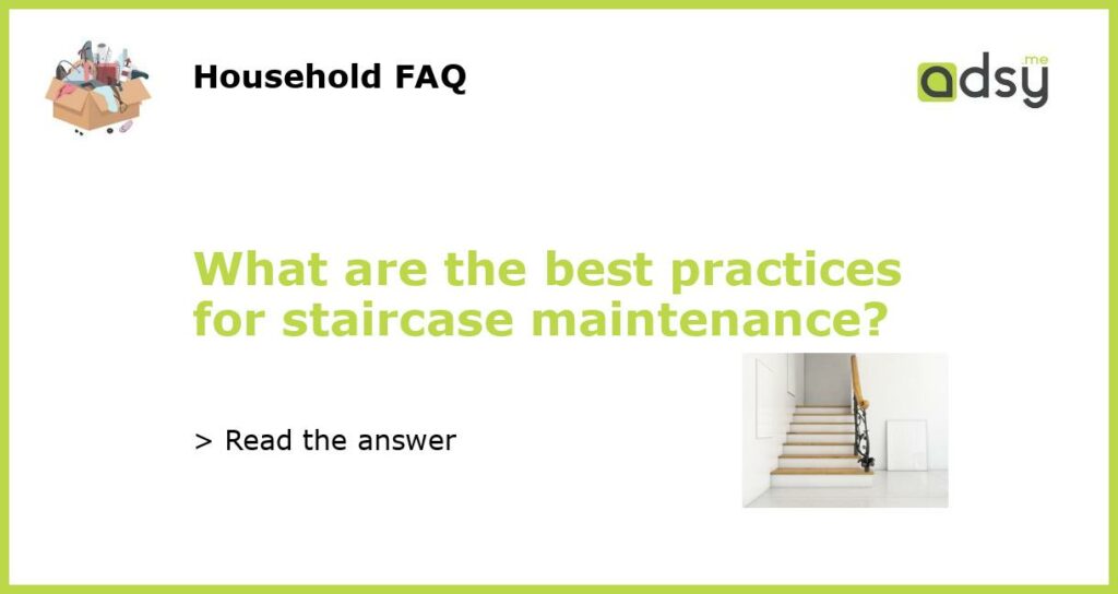 What are the best practices for staircase maintenance featured