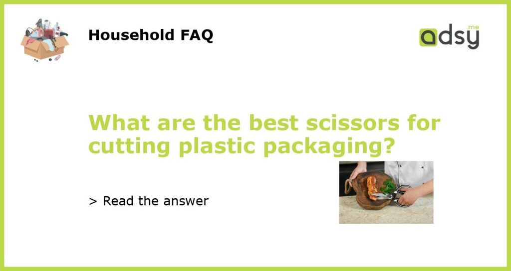 What are the best scissors for cutting plastic packaging?