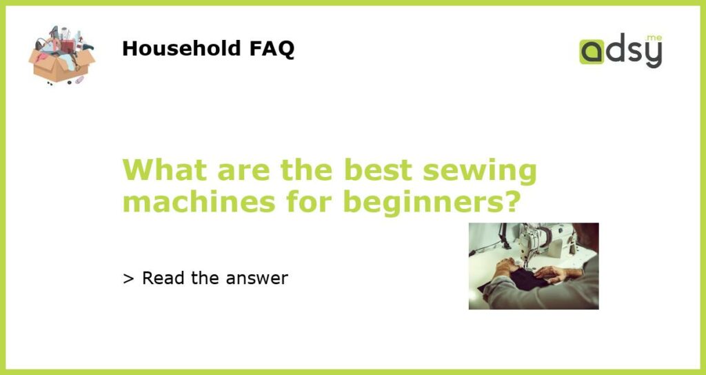 What are the best sewing machines for beginners featured