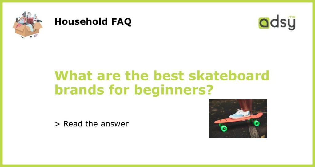 What are the best skateboard brands for beginners featured