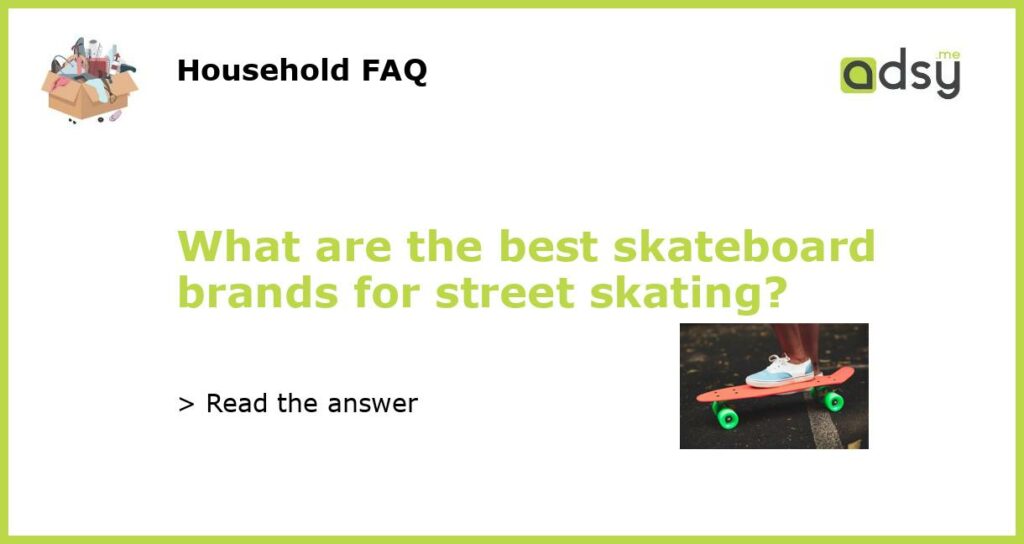 What are the best skateboard brands for street skating featured